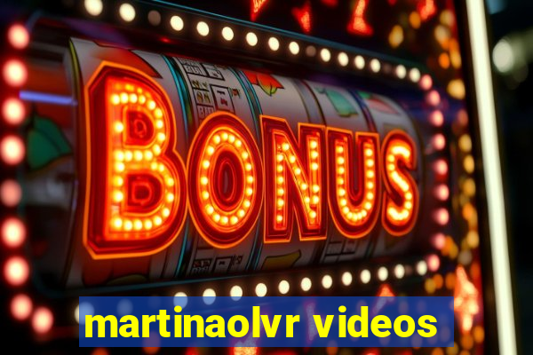 martinaolvr videos